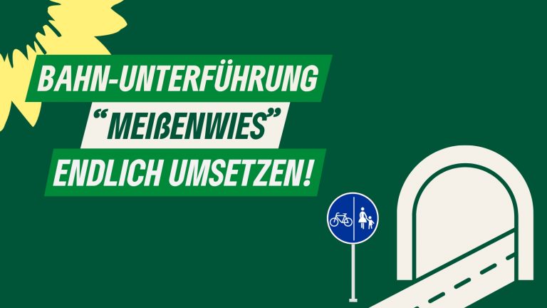 Fuß- und Radwegunterführung im Bereich “Meißenwies”: Grüne für baldige Umsetzung! 